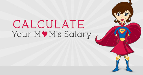 Calculate your Mom's Salary Calculate your Mom's Salary