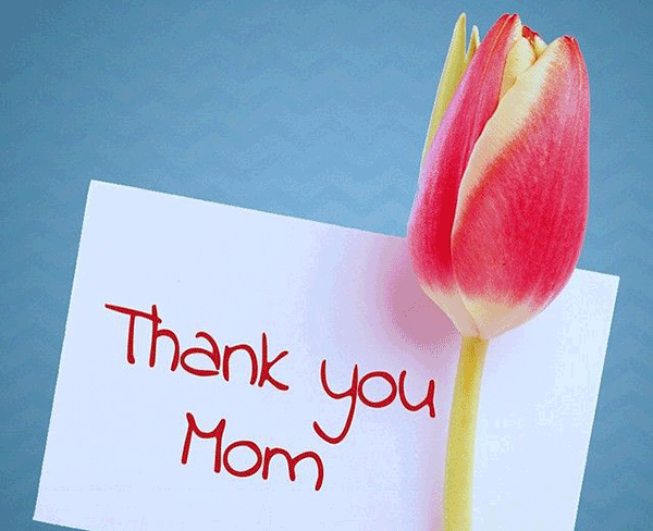 Say thanks on Mother's Day to your mom for her presence in your life